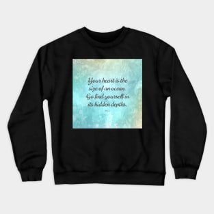 Your heart is the size of an ocean. - Rumi Crewneck Sweatshirt